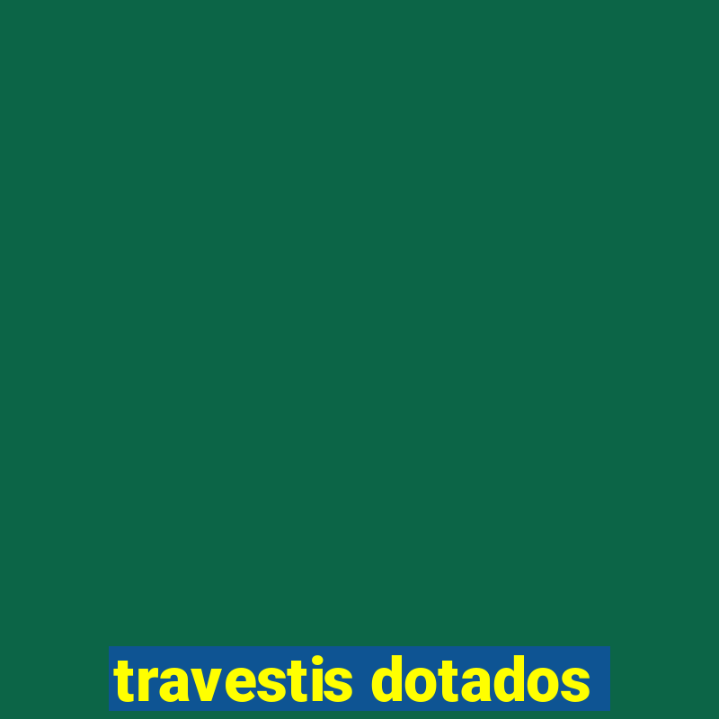 travestis dotados